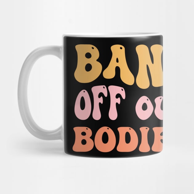 Bans Off Our Bodies Feminist Women's Rights by sanavoc